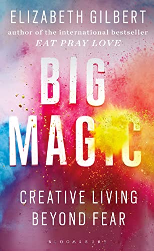 Big Magic: How to Live a Creative Life, and Let Go of Your Fear von Bloomsbury